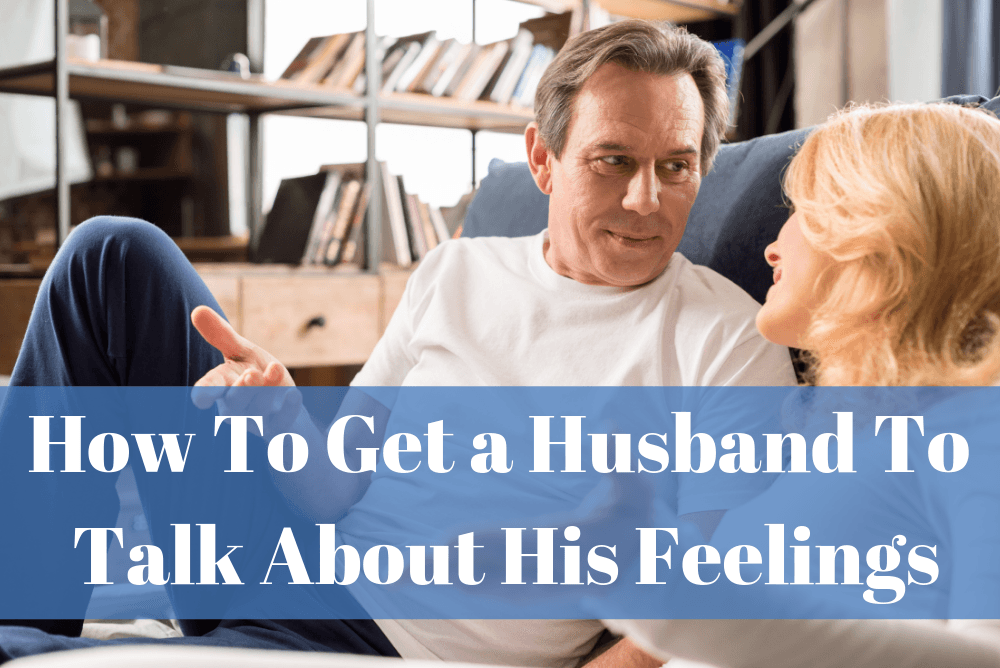 How To Get a Husband To Talk About His Feelings