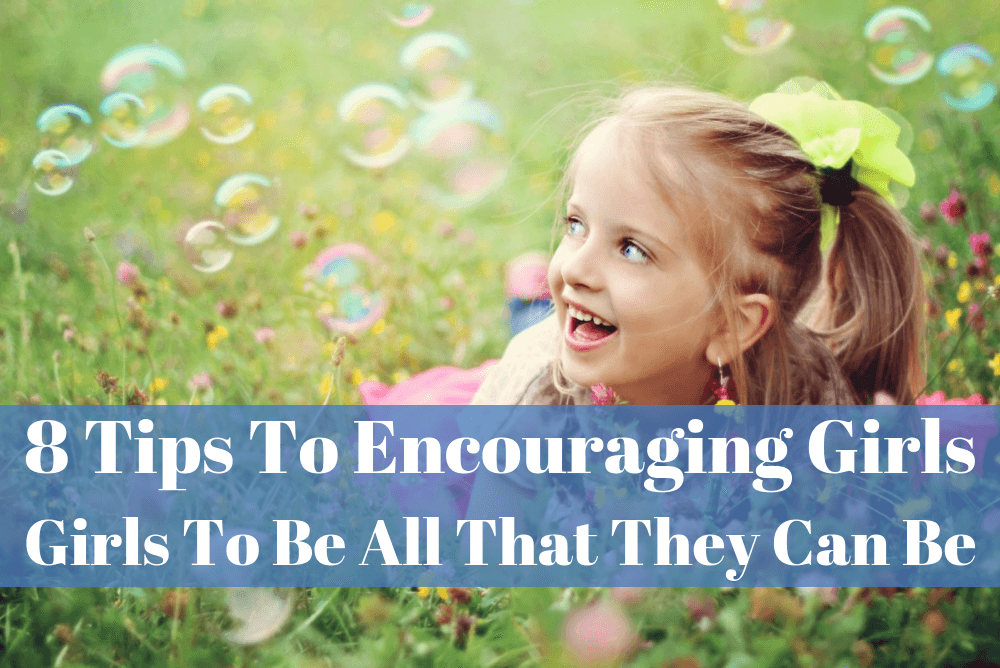Eight Tips To Encouraging Girls To Be All That They Can Be