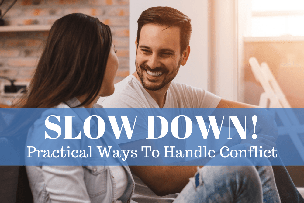 SLOW DOWN! Practical Ways To Handle Conflict