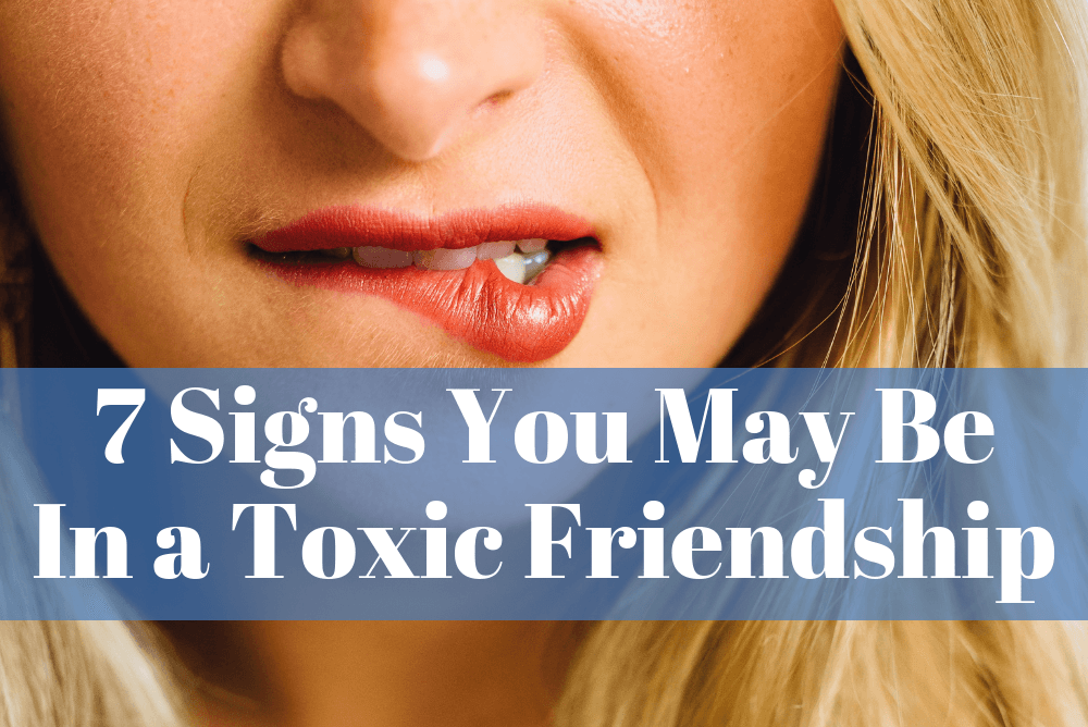 Seven Signs You May Be In A Toxic Friendship