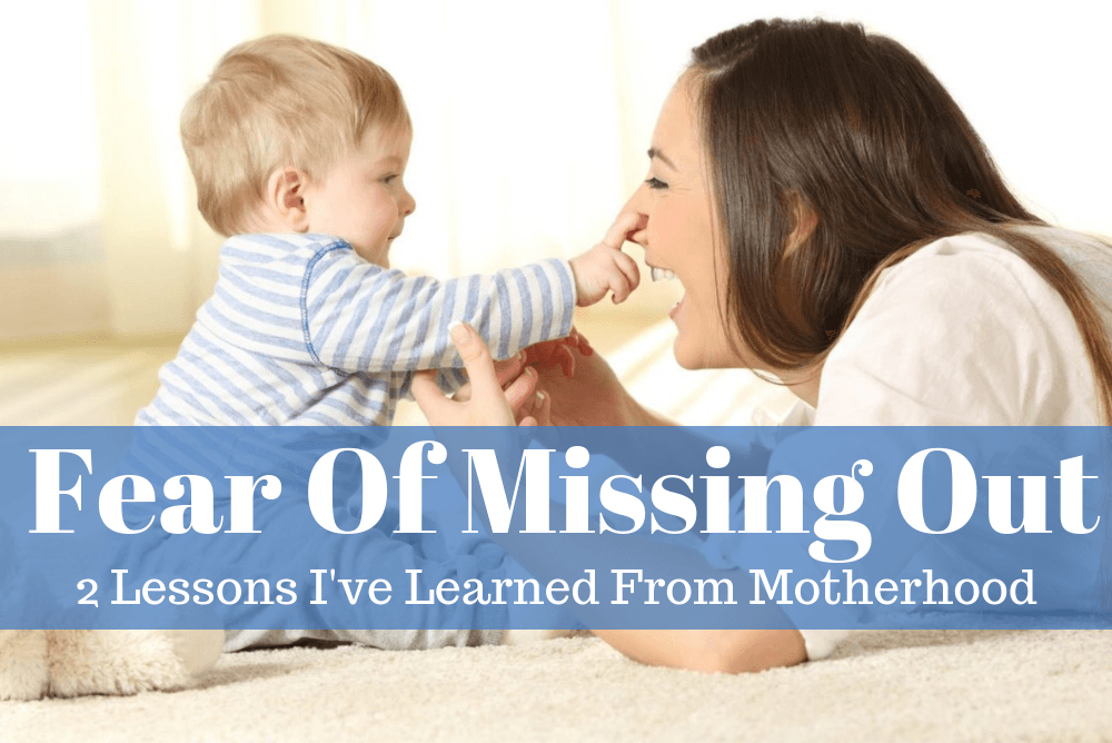 Fear of Missing Out: Two Lessons I’ve Learned From Motherhood